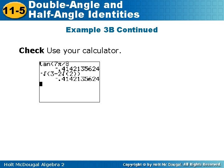 Double-Angle and 11 -5 Half-Angle Identities Example 3 B Continued Check Use your calculator.
