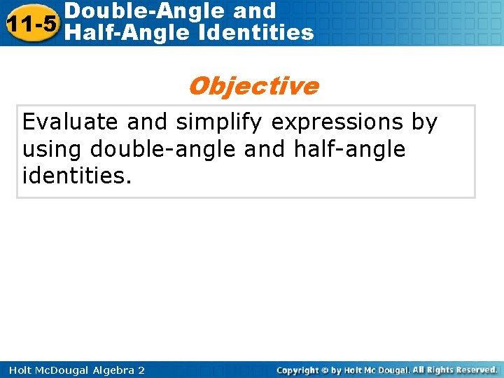 Double-Angle and 11 -5 Half-Angle Identities Objective Evaluate and simplify expressions by using double-angle