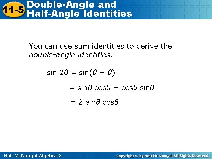 Double-Angle and 11 -5 Half-Angle Identities You can use sum identities to derive the