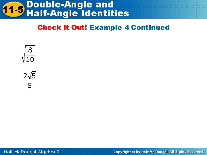 Double-Angle and 11 -5 Half-Angle Identities Check It Out! Example 4 Continued Holt Mc.