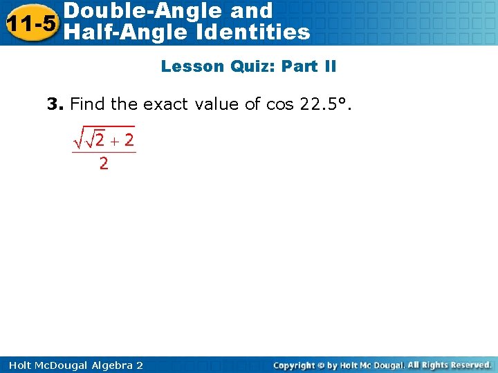 Double-Angle and 11 -5 Half-Angle Identities Lesson Quiz: Part II 3. Find the exact