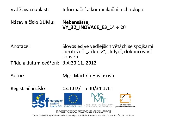 Vzdělávací oblast: Název a číslo DUMu: Anotace: Informační a komunikační technologie Nebensätze; VY_32_INOVACE_E 3_14