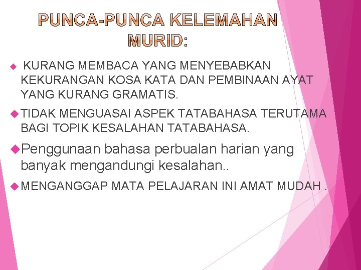  KURANG MEMBACA YANG MENYEBABKAN KEKURANGAN KOSA KATA DAN PEMBINAAN AYAT YANG KURANG GRAMATIS.