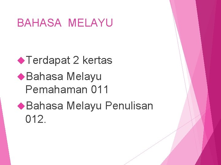 BAHASA MELAYU Terdapat 2 kertas Bahasa Melayu Pemahaman 011 Bahasa Melayu Penulisan 012. 