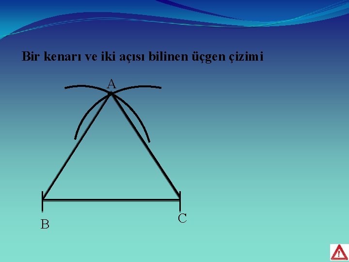 Bir kenarı ve iki açısı bilinen üçgen çizimi A B C 