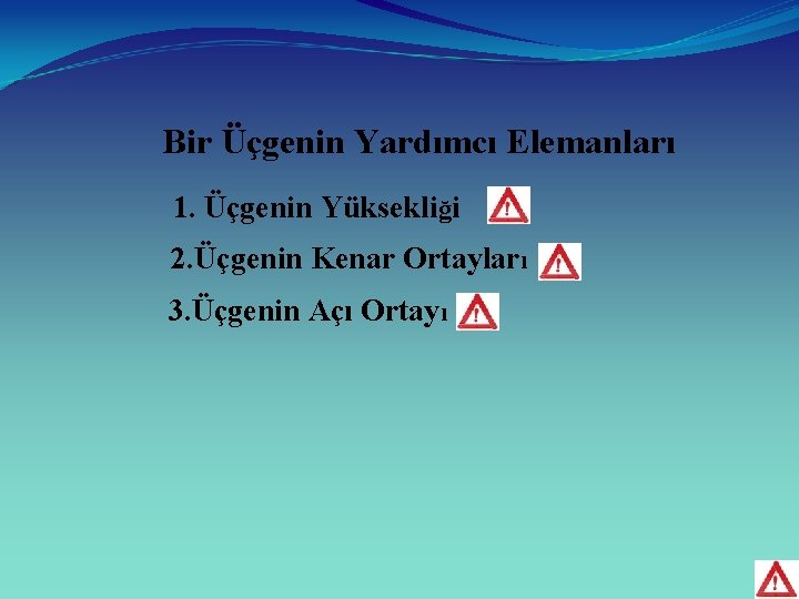 Bir Üçgenin Yardımcı Elemanları 1. Üçgenin Yüksekliği 2. Üçgenin Kenar Ortayları 3. Üçgenin Açı