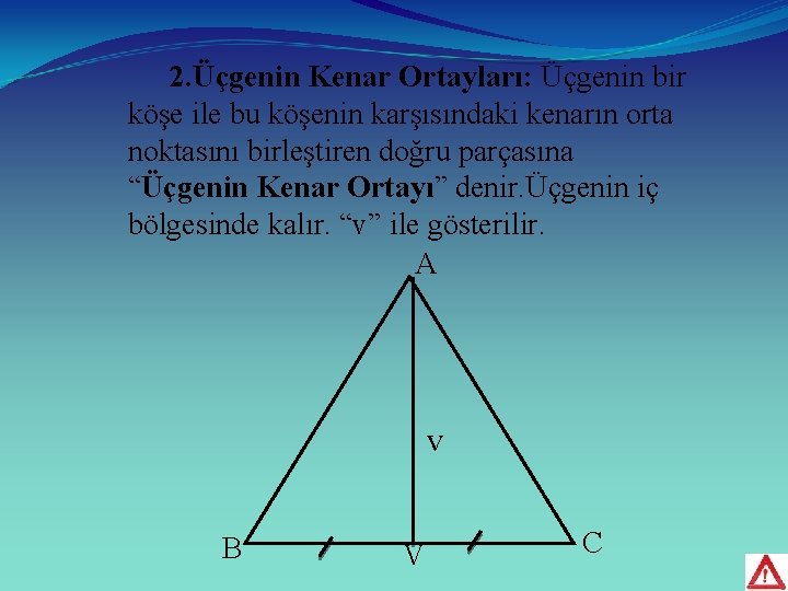  2. Üçgenin Kenar Ortayları: Üçgenin bir köşe ile bu köşenin karşısındaki kenarın orta