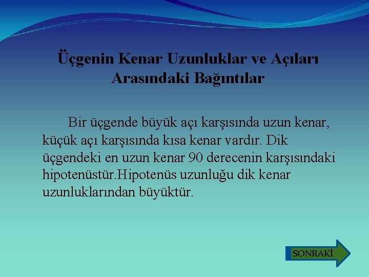 Üçgenin Kenar Uzunluklar ve Açıları Arasındaki Bağıntılar Bir üçgende büyük açı karşısında uzun kenar,