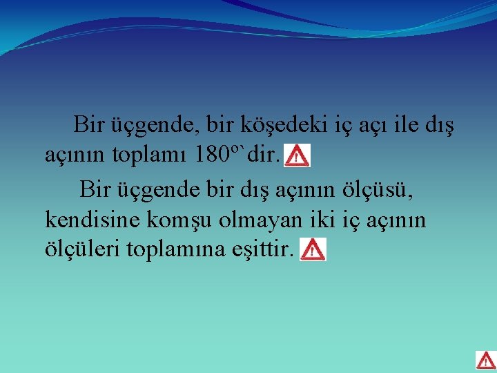 Bir üçgende, bir köşedeki iç açı ile dış açının toplamı 180º`dir. Bir üçgende bir