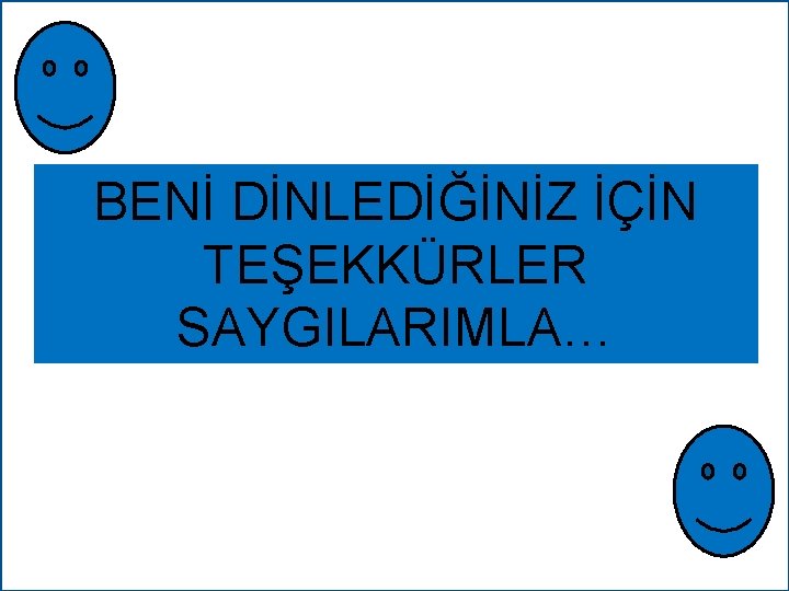 BENİ DİNLEDİĞİNİZ İÇİN TEŞEKKÜRLER SAYGILARIMLA… 