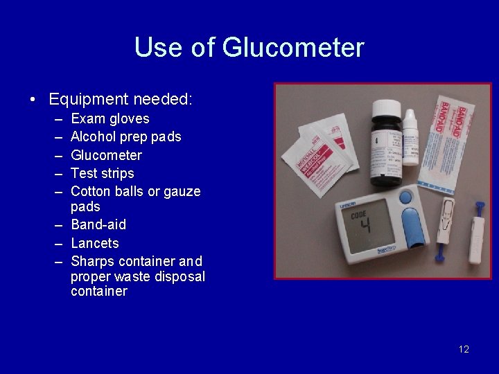 Use of Glucometer • Equipment needed: – – – Exam gloves Alcohol prep pads