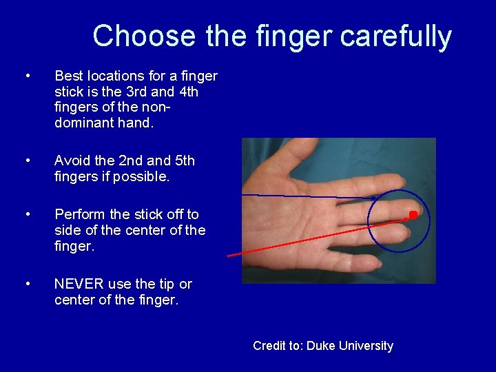 Choose the finger carefully • Best locations for a finger stick is the 3