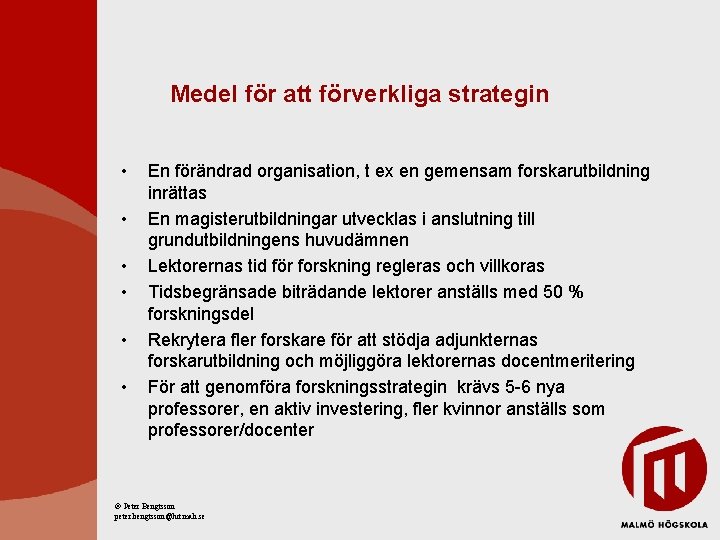 Medel för att förverkliga strategin • • • En förändrad organisation, t ex en