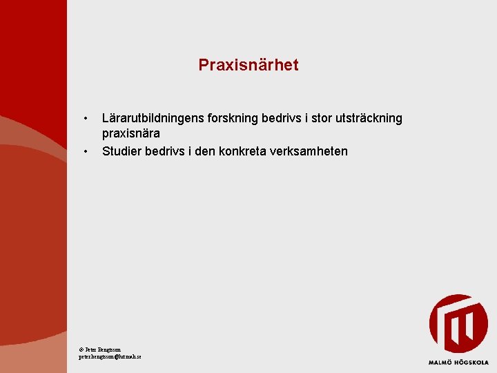 Praxisnärhet • • Lärarutbildningens forskning bedrivs i stor utsträckning praxisnära Studier bedrivs i den