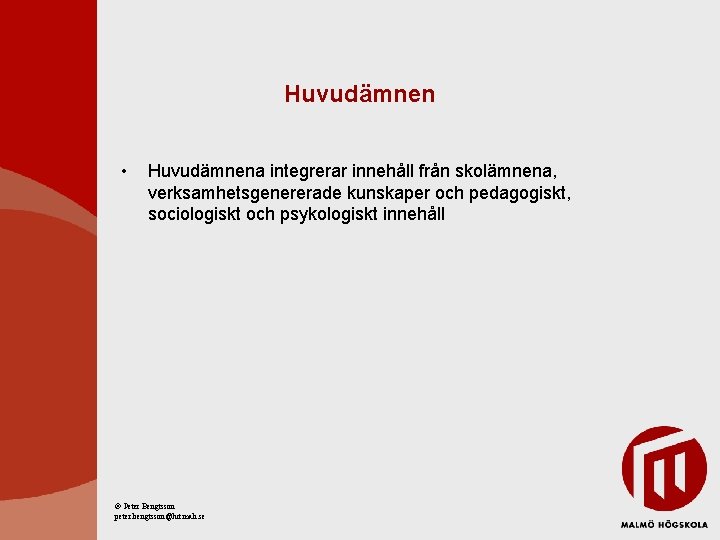 Huvudämnen • Huvudämnena integrerar innehåll från skolämnena, verksamhetsgenererade kunskaper och pedagogiskt, sociologiskt och psykologiskt