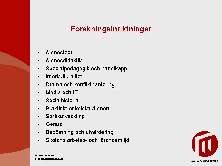 Forskningsinriktningar • • • Ämnesteori Ämnesdidaktik Specialpedagogik och handikapp Interkulturalitet Drama och konflikthantering Media