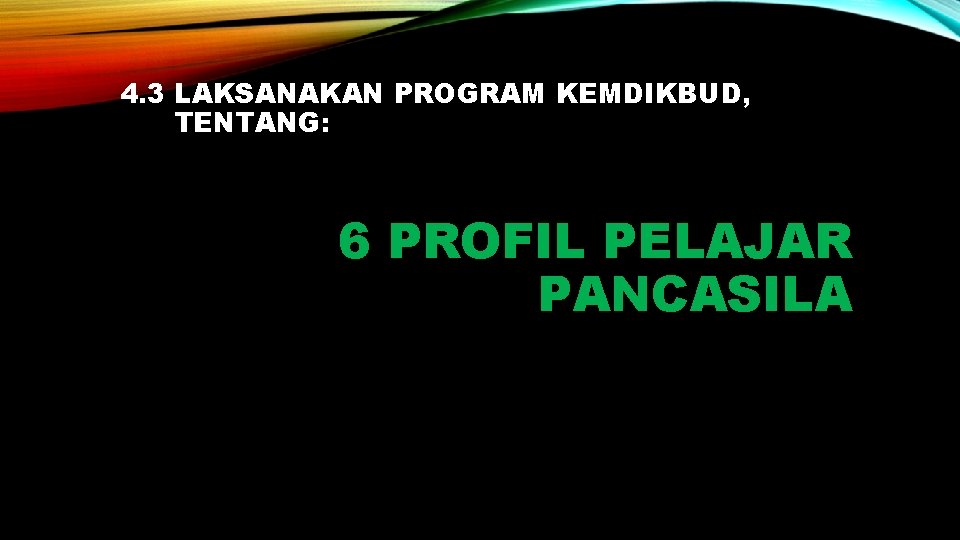 4. 3 LAKSANAKAN PROGRAM KEMDIKBUD, TENTANG: 6 PROFIL PELAJAR PANCASILA 