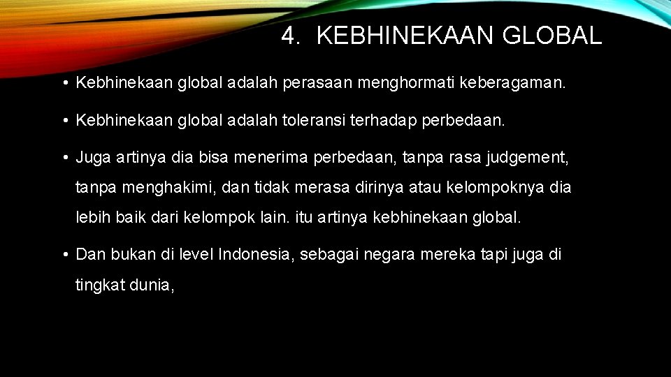 4. KEBHINEKAAN GLOBAL • Kebhinekaan global adalah perasaan menghormati keberagaman. • Kebhinekaan global adalah