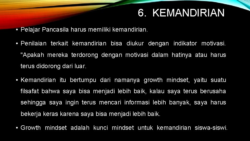 6. KEMANDIRIAN • Pelajar Pancasila harus memiliki kemandirian. • Penilaian terkait kemandirian bisa diukur