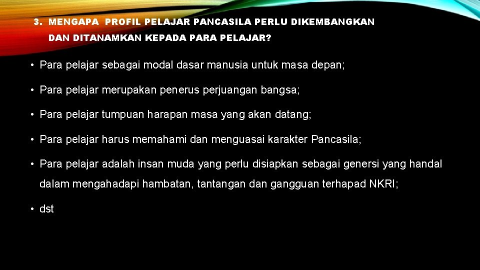 3. MENGAPA PROFIL PELAJAR PANCASILA PERLU DIKEMBANGKAN DITANAMKAN KEPADA PARA PELAJAR? • Para pelajar