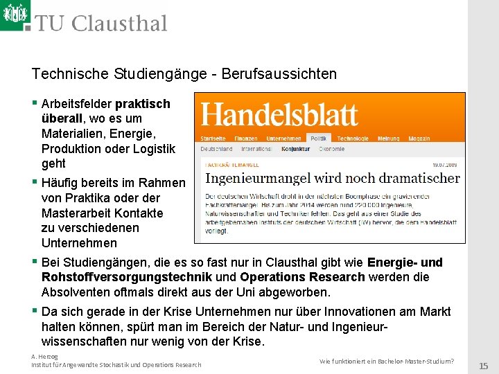 Technische Studiengänge - Berufsaussichten § Arbeitsfelder praktisch überall, wo es um Materialien, Energie, Produktion