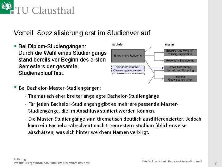 Vorteil: Spezialisierung erst im Studienverlauf § Bei Diplom-Studiengängen: Bachelor Master Durch die Wahl eines