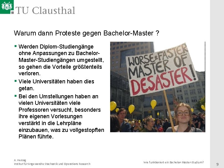 Warum dann Proteste gegen Bachelor-Master ? § Werden Diplom-Studiengänge ohne Anpassungen zu Bachelor. Master-Studiengängen