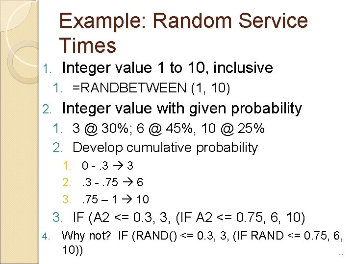 Example: Random Service Times 1. Integer value 1 to 10, inclusive 1. =RANDBETWEEN (1, Example: Random Service Times 1. Integer value 1 to 10, inclusive 1. =RANDBETWEEN (1,