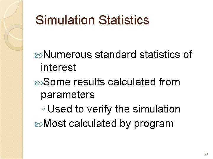 Simulation Statistics Numerous standard statistics of interest Some results calculated from parameters ◦ Used Simulation Statistics Numerous standard statistics of interest Some results calculated from parameters ◦ Used