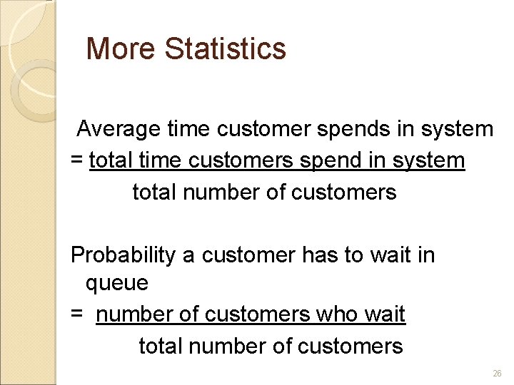 More Statistics Average time customer spends in system = total time customers spend in More Statistics Average time customer spends in system = total time customers spend in