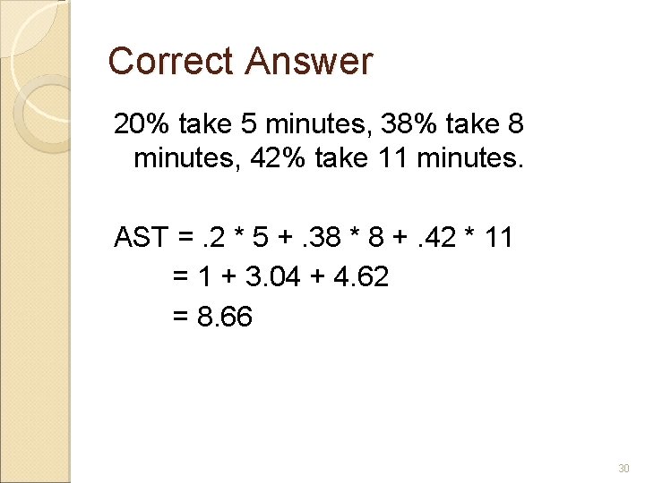 Correct Answer 20% take 5 minutes, 38% take 8 minutes, 42% take 11 minutes. Correct Answer 20% take 5 minutes, 38% take 8 minutes, 42% take 11 minutes.