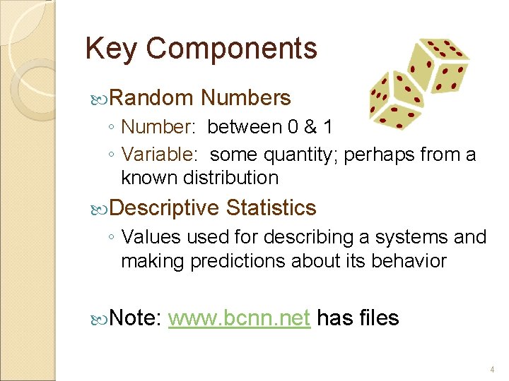 Key Components Random Numbers ◦ Number: between 0 & 1 ◦ Variable: some quantity; Key Components Random Numbers ◦ Number: between 0 & 1 ◦ Variable: some quantity;