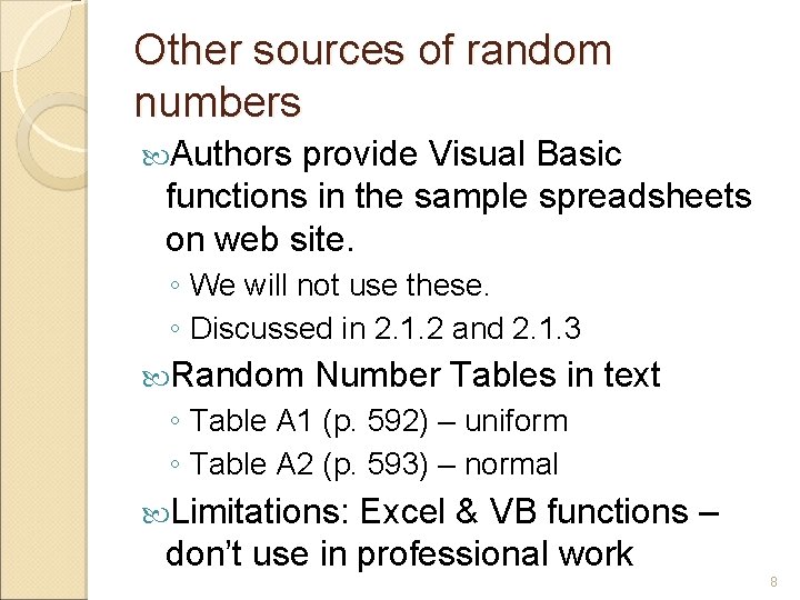 Other sources of random numbers Authors provide Visual Basic functions in the sample spreadsheets Other sources of random numbers Authors provide Visual Basic functions in the sample spreadsheets