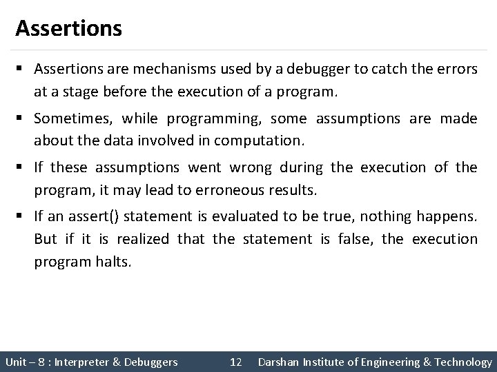 Assertions § Assertions are mechanisms used by a debugger to catch the errors at