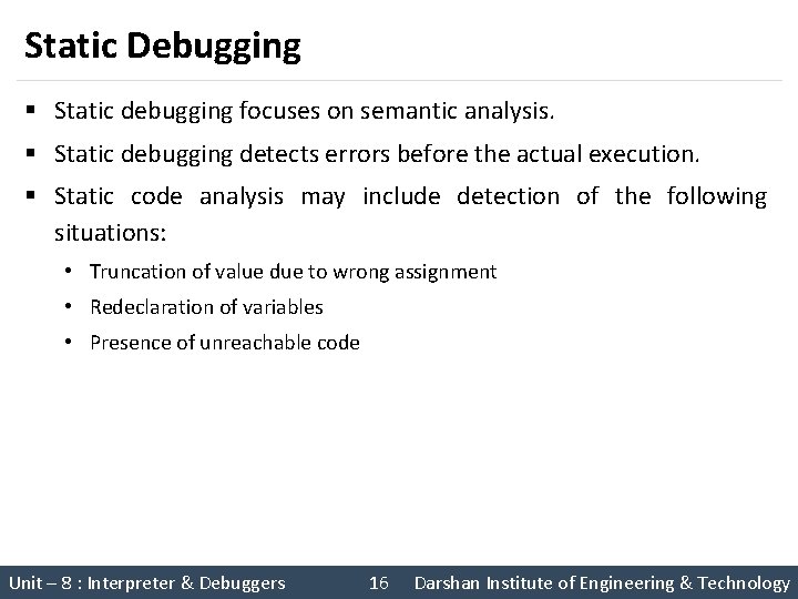 Static Debugging § Static debugging focuses on semantic analysis. § Static debugging detects errors