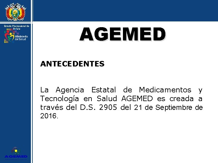 AGEMED Estado Plurinacional de Bolivia ANTECEDENTES La Agencia Estatal de Medicamentos y Tecnología en