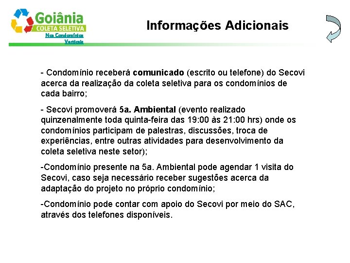 Nos Condomínios Verticais Informações Adicionais - Condomínio receberá comunicado (escrito ou telefone) do Secovi