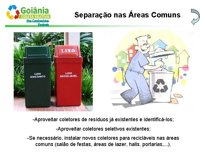 Nos Condomínios Verticais Separação nas Áreas Comuns -Aproveitar coletores de resíduos já existentes e