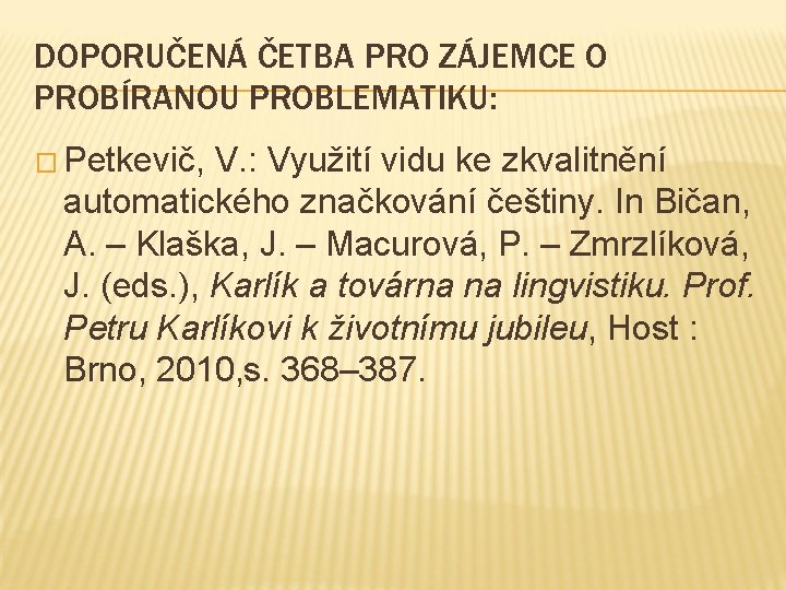 DOPORUČENÁ ČETBA PRO ZÁJEMCE O PROBÍRANOU PROBLEMATIKU: � Petkevič, V. : Využití vidu ke