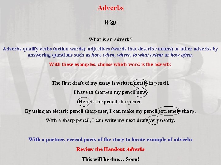 Adverbs War What is an adverb? Adverbs qualify verbs (action words), adjectives (words that