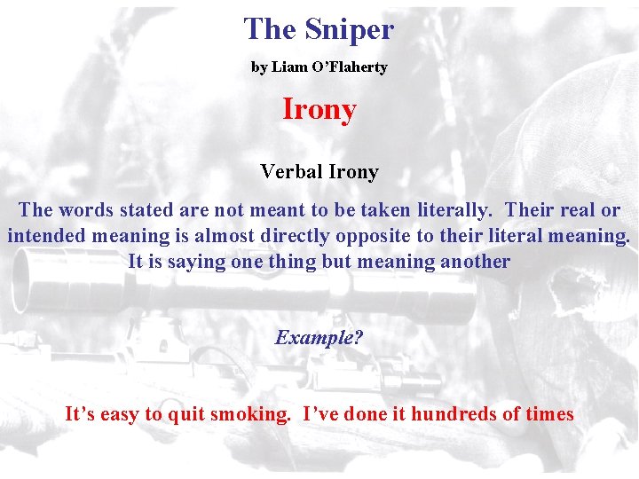 The Sniper by Liam O’Flaherty Irony Verbal Irony The words stated are not meant