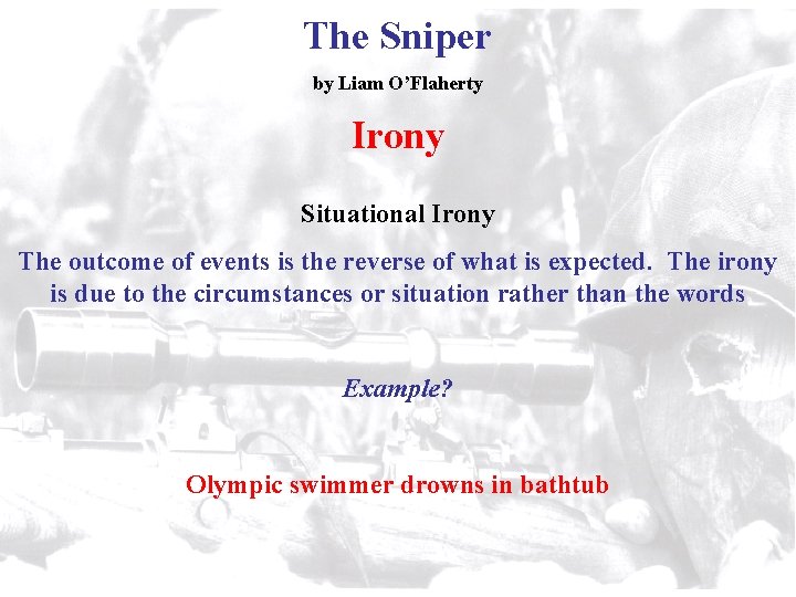 The Sniper by Liam O’Flaherty Irony Situational Irony The outcome of events is the