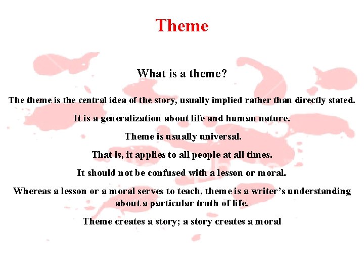 Theme What is a theme? The theme is the central idea of the story,