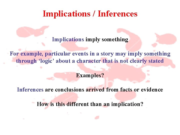 Implications / Inferences Implications imply something For example, particular events in a story may