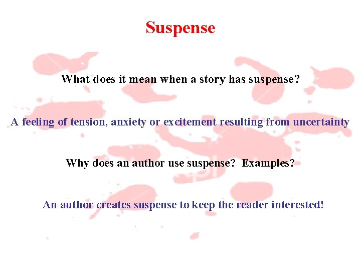 Suspense What does it mean when a story has suspense? A feeling of tension,