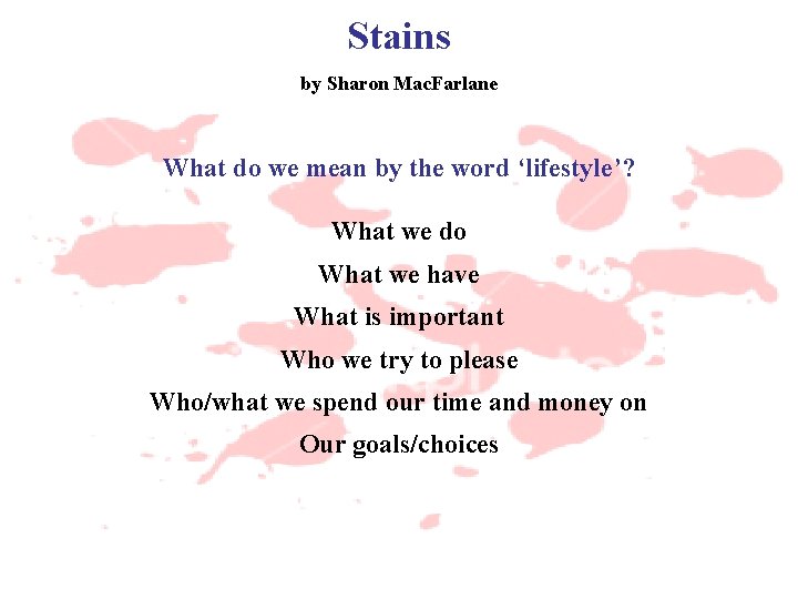 Stains by Sharon Mac. Farlane What do we mean by the word ‘lifestyle’? What