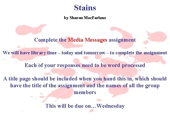 Stains by Sharon Mac. Farlane Complete the Media Messages assignment We will have library