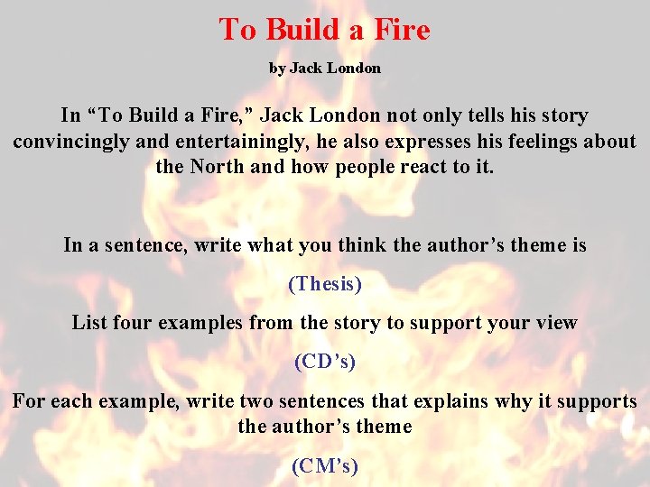To Build a Fire by Jack London In “To Build a Fire, ” Jack
