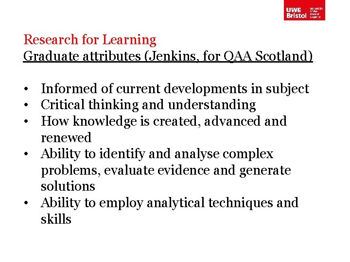 Research for Learning Graduate attributes (Jenkins, for QAA Scotland) • Informed of current developments