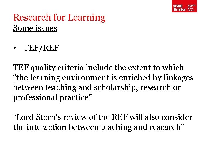 Research for Learning Some issues • TEF/REF TEF quality criteria include the extent to